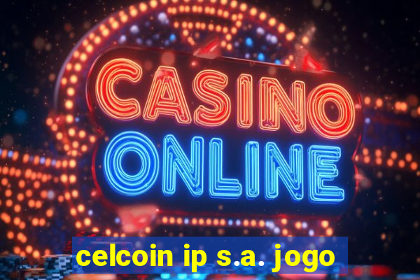 celcoin ip s.a. jogo